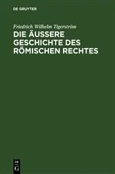 Book cover of Die äußere Geschichte des Römischen Rechtes by Friedrich Wilhelm Tigerström