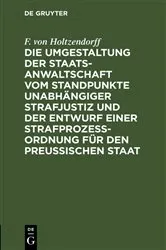 Book cover of Die Umgestaltung der Staatsanwaltschaft vom Standpunkte unabhängiger Strafjustiz und der Entwurf einer Strafprozeß-Ordnung für den Preußischen Staat by Unknown