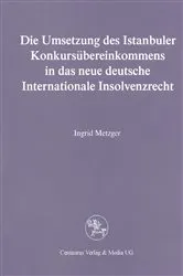 Book cover of Die Umsetzung des Istanbuler Konkursübereinkommens in das deutsche Internationale Insolvenzrecht by Ingrid Metzger