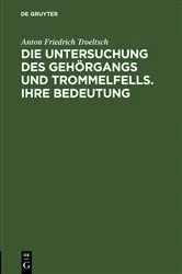 Book cover of Die Untersuchung des Gehörgangs und Trommelfells. Ihre Bedeutung by Anton Friedrich Troeltsch
