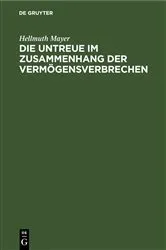 Book cover of Die Untreue im Zusammenhang der Vermögensverbrechen by Hellmuth Mayer