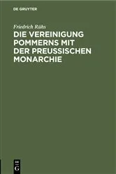Book cover of Die Vereinigung Pommerns mit der preußischen Monarchie by Friedrich Rühs