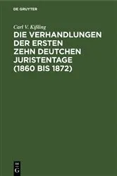 Book cover of Die Verhandlungen der ersten zehn deutchen Juristentage (1860 bis 1872) by Carl V. Kißling