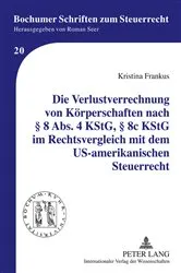 Book cover of Die Verlustverrechnung von Koerperschaften nach § 8 Abs. 4 KStG, § 8c KStG im Rechtsvergleich mit dem US-amerikanischen Steuerrecht by Roman Seer