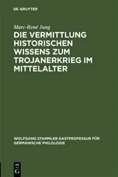 Book cover of Die Vermittlung historischen Wissens zum Trojanerkrieg im Mittelalter by Marc-René Jung