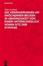Book cover of Die Veränderungen am knöchernen Becken in Abhängigkeit von einem unterschiedlich Hohen Sitz der Kyphose by Walter Eschbach