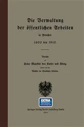 Book cover of Die Verwaltung der öffentlichen Arbeiten in Preußen 1900 bis 1910 by Minister der öffentlichen Arbeiten