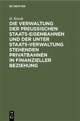 Book cover of Die Verwaltung der Preussischen Staats-Eisenbahnen und der unter Staats-Verwaltung stehenden Privatbahnen in finanzieller Beziehung by H. Kosub