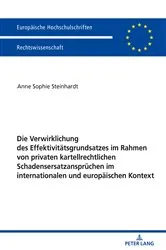 Book cover of Die Verwirklichung des Effektivitaetsgrundsatzes im Rahmen von privaten kartellrechtlichen Schadensersatzanspruechen im internationalen und europaeischen Kontext by Anne Sophie Steinhardt