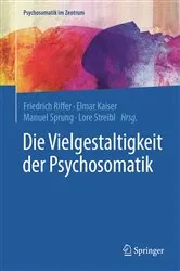 Book cover of Die Vielgestaltigkeit der Psychosomatik by Friedrich Riffer