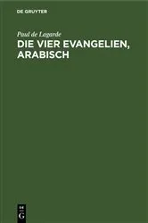 Book cover of Die vier Evangelien, arabisch by Paul de Lagarde
