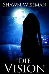 Book cover of Die Vision by Shawn Wiseman