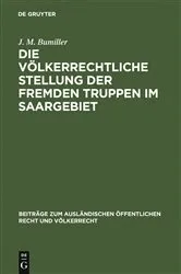 Book cover of Die völkerrechtliche Stellung der fremden Truppen im Saargebiet by J. M. Bumiller