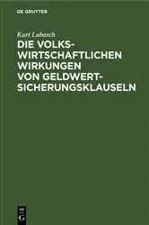 Book cover of Die volkswirtschaftlichen Wirkungen von Geldwertsicherungsklauseln by Kurt Lubasch