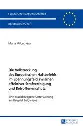 Book cover of Die Vollstreckung des Europaeischen Haftbefehls im Spannungsfeld zwischen effektiver Strafverfolgung und Betroffenenschutz by Unknown