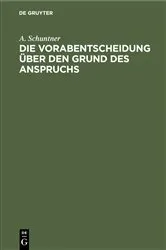Book cover of Die Vorabentscheidung über den Grund des Anspruchs by A. Schuntner