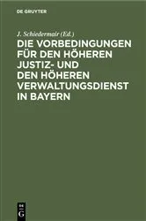 Book cover of Die Vorbedingungen für den höheren Justiz- und den höheren Verwaltungsdienst in Bayern by J. Schiedermair