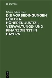 Book cover of Die Vorbedingungen für den höheren Justiz-, Verwaltungs- und Finanzdienst in Bayern (4th ed.) by Eduard Eckert