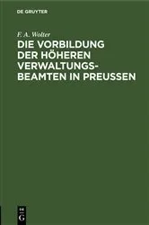 Book cover of Die Vorbildung der höheren Verwaltungs-Beamten in Preußen by Unknown
