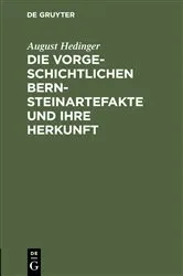 Book cover of Die vorgeschichtlichen Bernsteinartefakte und ihre Herkunft by August Hedinger