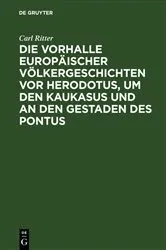Book cover of Die Vorhalle Europäischer Völkergeschichten vor Herodotus, um den Kaukasus und an den Gestaden des Pontus by Carl Ritter