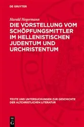 Book cover of Die Vorstellung vom Schöpfungsmittler im hellenistischen Judentum und Urchristentum by Harald Hegermann