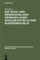 Book cover of Die Wahl und Ernennung der gemeindlichen Wahlbeamten in der Bundesrepublik by Rolf Meyer