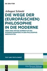 Book cover of Die Wege der (europäischen) Philosophie in die Moderne by Arbogast Schmitt