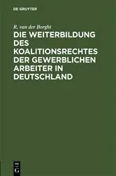 Book cover of Die Weiterbildung des Koalitionsrechtes der gewerblichen Arbeiter in Deutschland by Unknown
