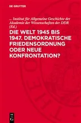 Book cover of Die Welt 1945 bis 1947. Demokratische Friedensordnung oder neue Konfrontation? by Institut für Allgemeine Geschichte der Akademie der Wissenschaften der DDR