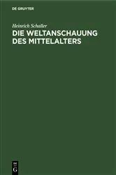 Book cover of Die Weltanschauung des Mittelalters by Heinrich Schaller