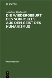 Book cover of Die Wiedergeburt des Sophokles aus dem Geist des Humanismus by Anastasia Daskarolis