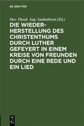 Book cover of Die Wiederherstellung des Christenthums durch Luther gefeyert in einem Kreise von Freunden durch eine Rede und ein Lied by Dav. Theod. Aug. Suabedissen