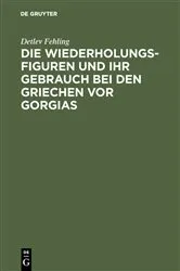 Book cover of Die Wiederholungsfiguren und ihr Gebrauch bei den Griechen vor Gorgias by Detlev Fehling