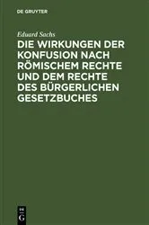 Book cover of Die Wirkungen der Konfusion nach Römischem Rechte und dem Rechte des Bürgerlichen Gesetzbuches by Eduard Sachs