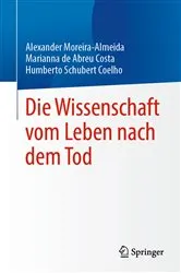 Book cover of Die Wissenschaft vom Leben nach dem Tod by Alexander Moreira-Almeida