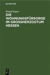 Book cover of Die Wohnungsfürsorge im Grossherzogtum Hessen by Rudolf Siegert