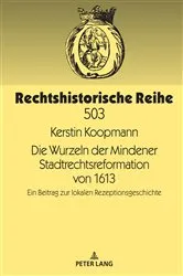 Book cover of Die Wurzeln der Mindener Stadtrechtsreformation von 1613 by Franz Dorn