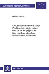 Book cover of Die zentralen und dezentralen Rechtsschutzmoeglichkeiten des Einzelnen gegenueber Normen des materiellen Europaeischen Strafrechts by Michael Schiwek