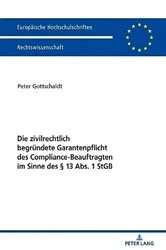 Book cover of Die zivilrechtlich begruendete Garantenpflicht des Compliance-Beauftragten im Sinne des § 13 Abs. 1 StGB by Peter Gottschaldt