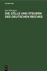 Book cover of Die Zölle und Steuern des Deutschen Reiches (6th ed.) by Karl Wiesinger