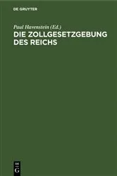 Book cover of Die Zollgesetzgebung des Reichs (2nd ed.) by Paul Havenstein