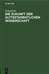 Book cover of Die Zukunft der Alttestamentlichen Wissenschaft by Rudolf Kittel
