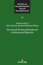 Book cover of Die Zukunft der Gesundheitsberufe in Bildung und Migration by Ingwer Ebsen