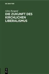 Book cover of Die Zukunft des kirchlichen Liberalismus by Julius Burggraf