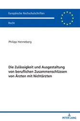 Book cover of Die Zulaessigkeit und Ausgestaltung von beruflichen Zusammenschluessen von Aerzten mit Nichtaerzten by Philipp Henneberg