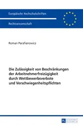 Book cover of Die Zulaessigkeit von Beschraenkungen der Arbeitnehmerfreizuegigkeit durch Wettbewerbsverbote und Verschwiegenheitspflichten by Roman Parafianowicz