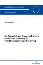 Book cover of Die Zulaessigkeit von Zwangsmaßnahmen im Verfahren des Widerrufs einer Strafaussetzung zur Bewaehrung by Wilfried Gunia