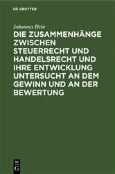 Book cover of Die Zusammenhänge zwischen Steuerrecht und Handelsrecht und ihre Entwicklung untersucht an dem Gewinn und an der Bewertung by Unknown