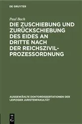 Book cover of Die Zuschiebung und Zurückschiebung des Eides an Dritte nach der Reichszivilprozessordnung by Paul Bach